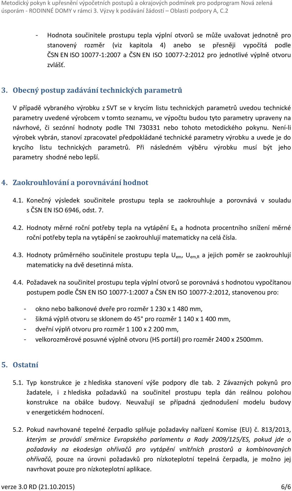 Obecný postup zadávání technických parametrů V případě vybraného výrobku z SVT se v krycím listu technických parametrů uvedou technické parametry uvedené výrobcem v tomto seznamu, ve výpočtu budou