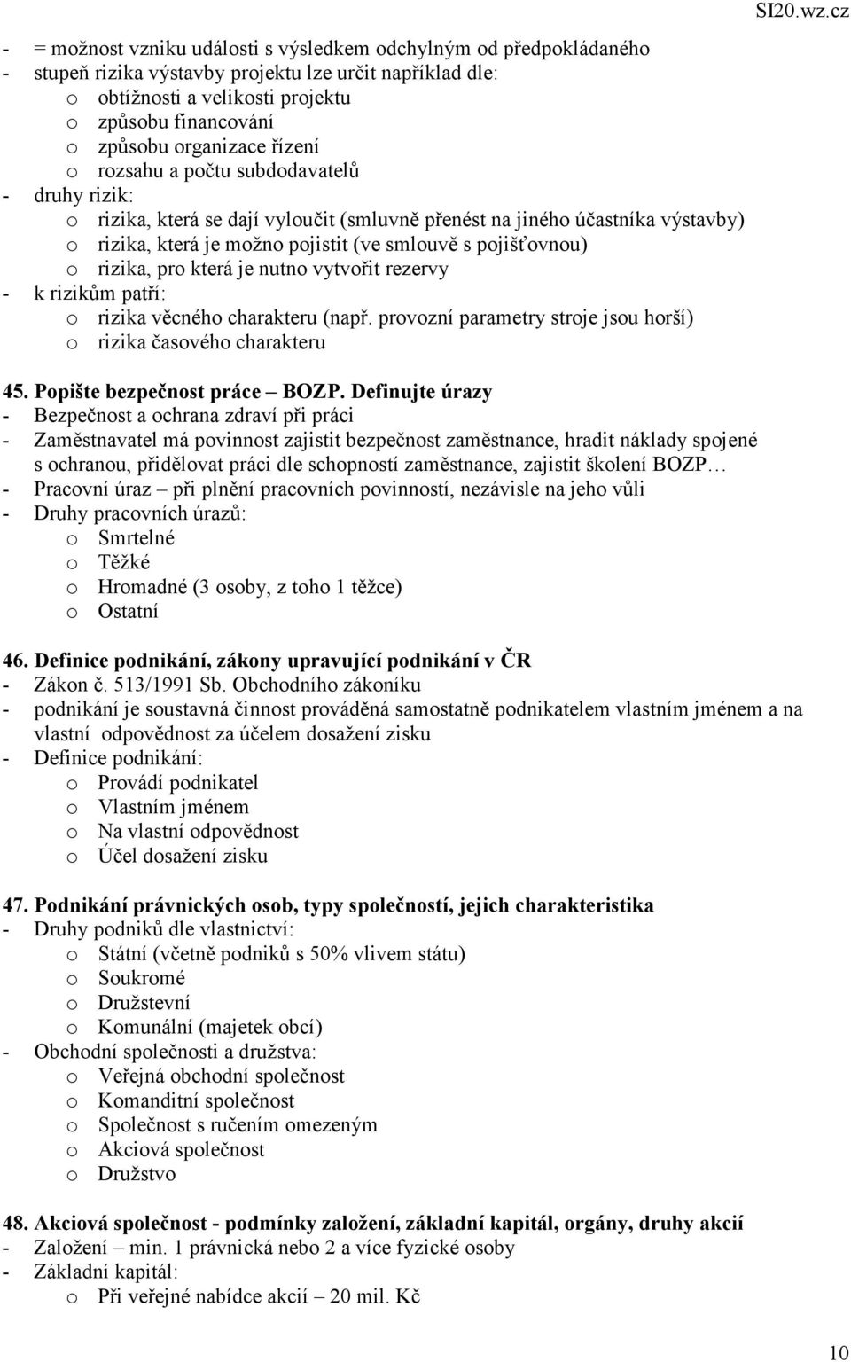 pojišťovnou) o rizika, pro která je nutno vytvořit rezervy - k rizikům patří: o rizika věcného charakteru (např. provozní parametry stroje jsou horší) o rizika časového charakteru 45.