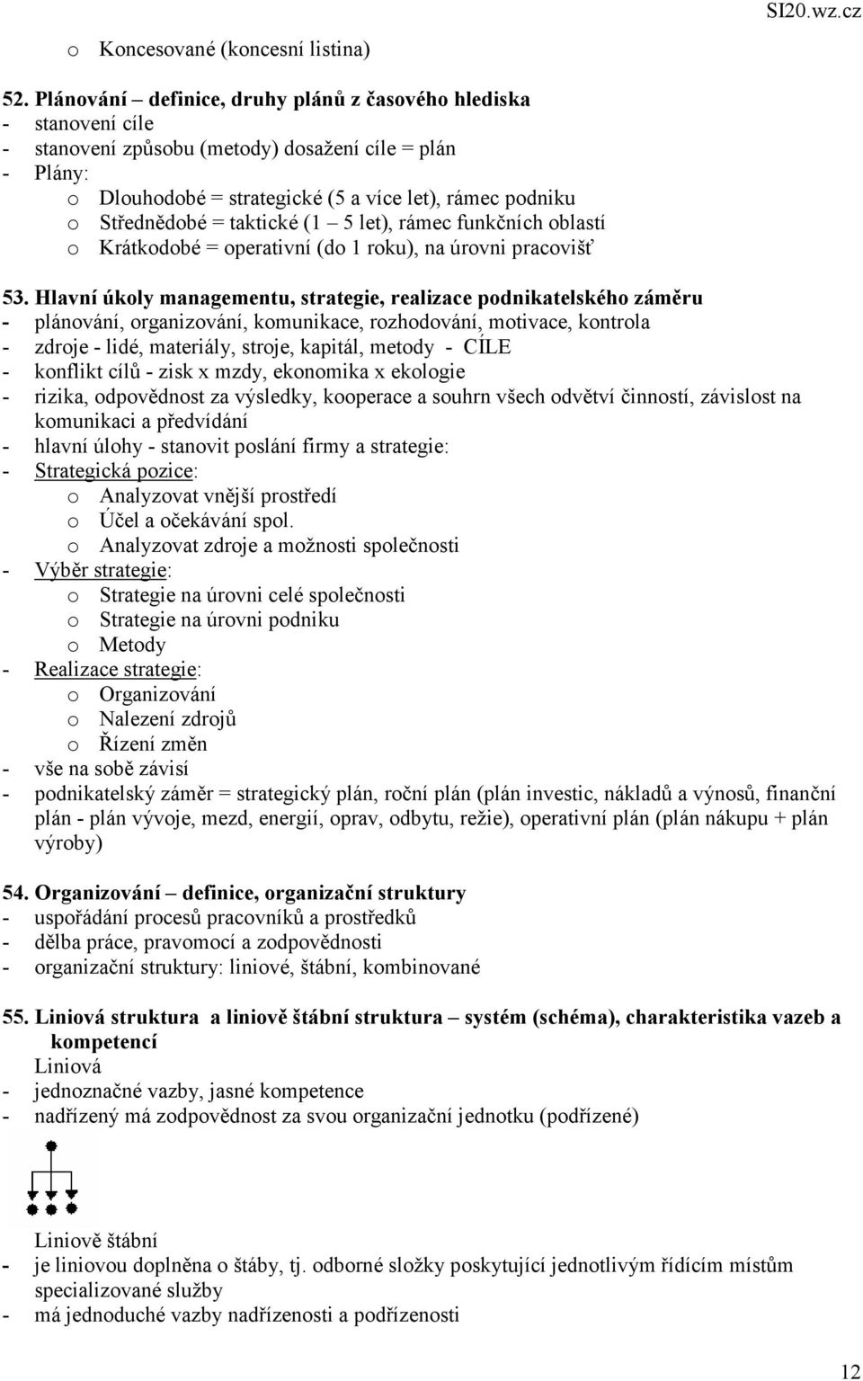 = taktické (1 5 let), rámec funkčních oblastí o Krátkodobé = operativní (do 1 roku), na úrovni pracovišť 53.