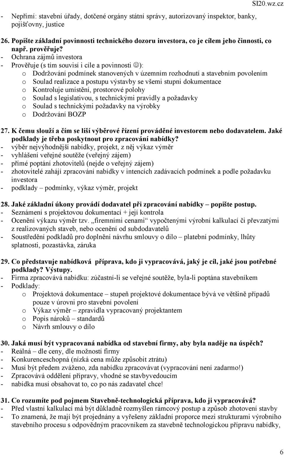 - Ochrana zájmů investora - Prověřuje (s tím souvisí i cíle a povinnosti ): o Dodržování podmínek stanovených v územním rozhodnutí a stavebním povolením o Soulad realizace a postupu výstavby se všemi