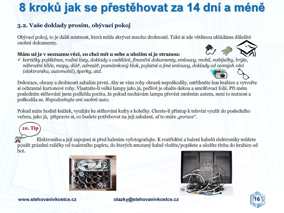 diář, adresář, poznámkový blok, pojistné a jiné smlouvy, doklady od cenných věcí (elektronika, automobil), šperky, atd. Dekorace, obrazy a drobnosti zabalím první.