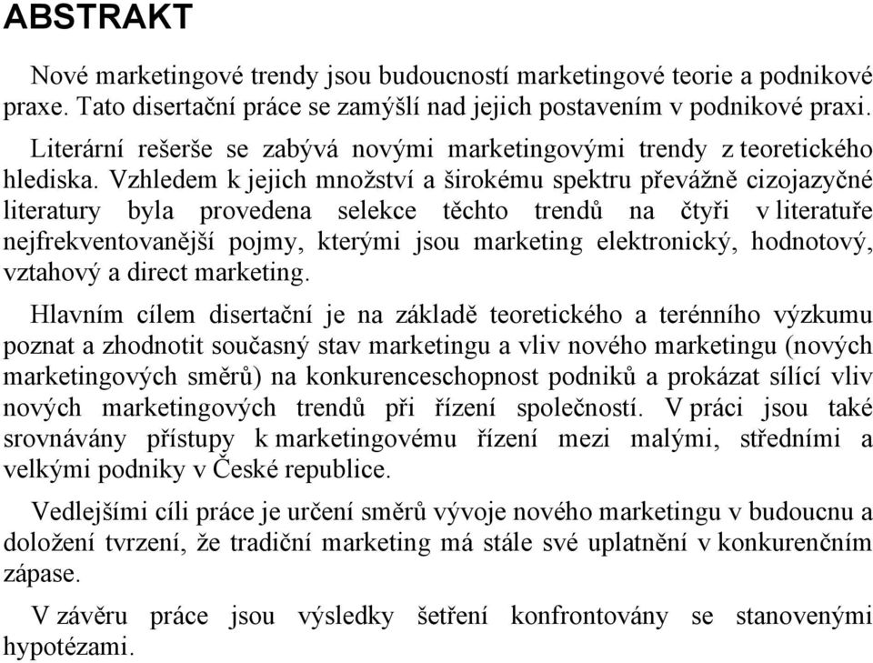 Vzhledem k jejich množství a širokému spektru převážně cizojazyčné literatury byla provedena selekce těchto trendů na čtyři v literatuře nejfrekventovanější pojmy, kterými jsou marketing