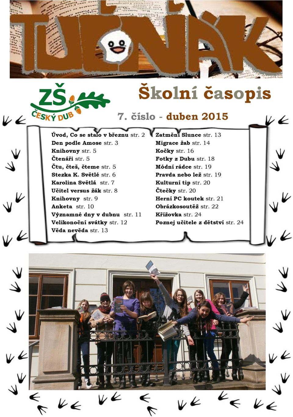 11 Velikonoční svátky str. 12 Věda nevěda str. 13 Zatmění Slunce str. 13 Migrace žab str. 14 Kočky str. 16 Fotky z Dubu str. 18 Módní rádce str.