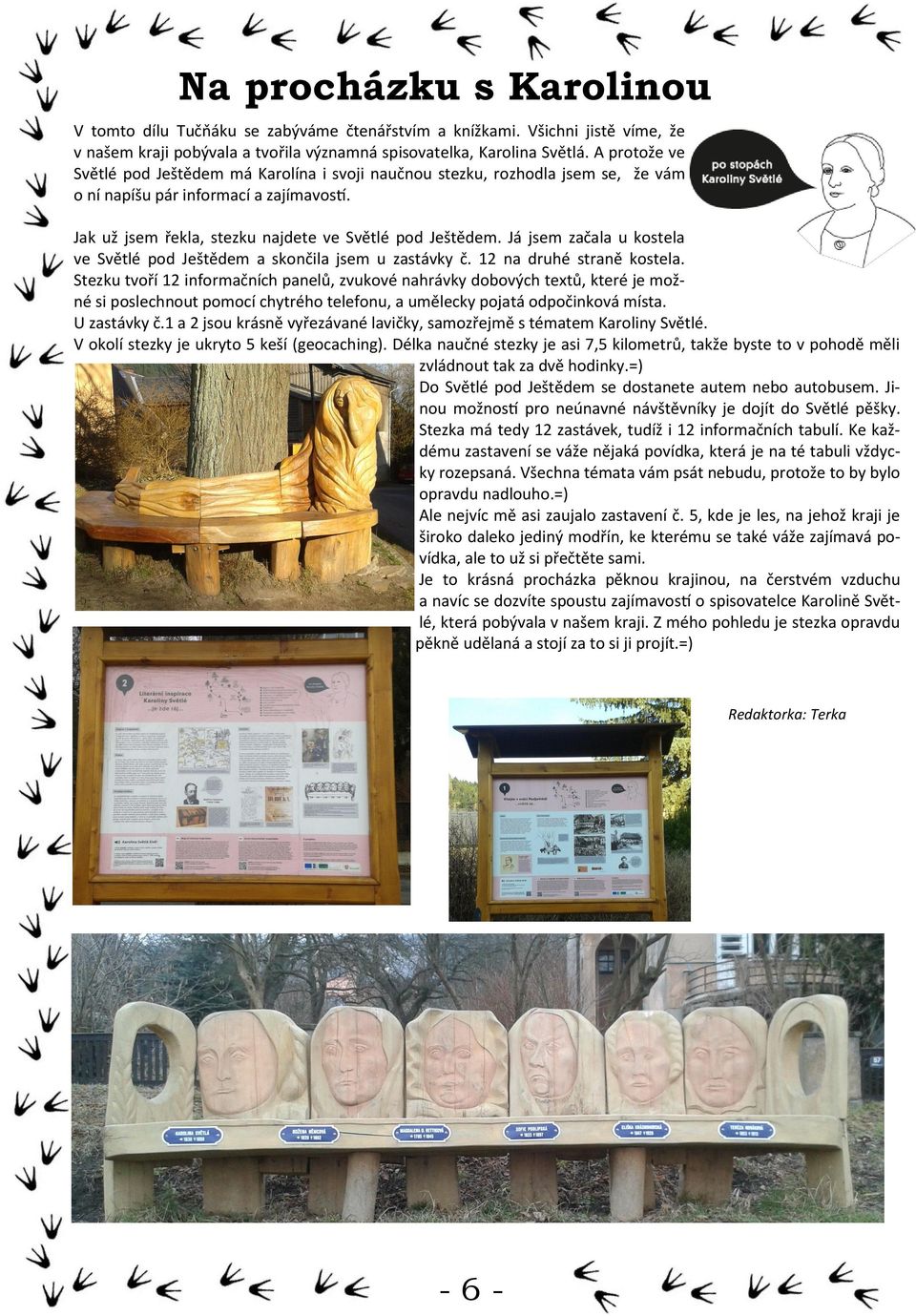 Já jsem začala u kostela ve Světlé pod Ještědem a skončila jsem u zastávky č. 12 na druhé straně kostela.