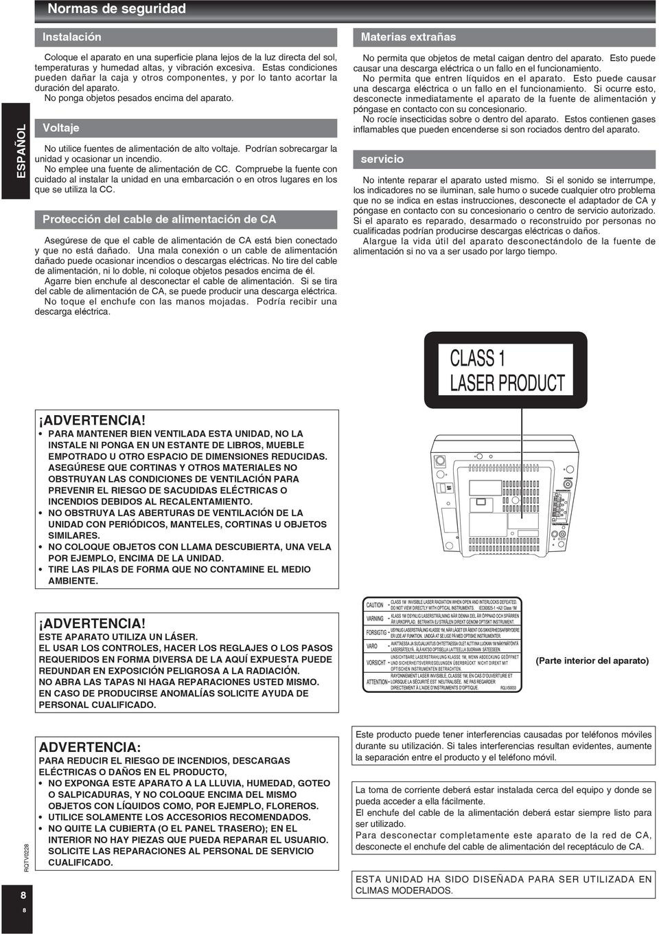 Voltaje No utilice fuentes de alimentación de alto voltaje. Podrían sobrecargar la unidad y ocasionar un incendio. No emplee una fuente de alimentación de CC.