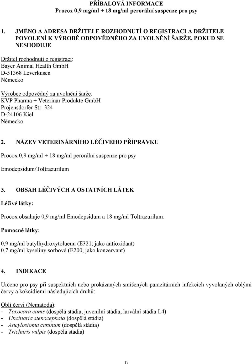 Leverkusen Německo Výrobce odpovědný za uvolnění šarže: KVP Pharma + Veterinär Produkte GmbH Projensdorfer Str. 324 D-24106 Kiel Německo 2.