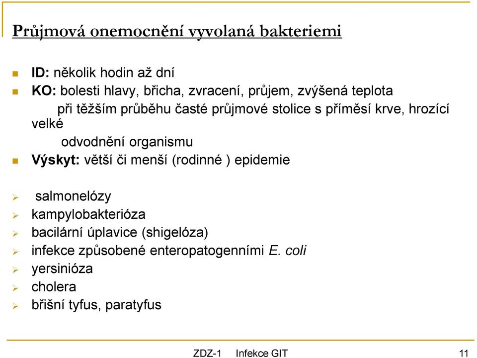 odvodnění organismu Výskyt: větší či menší (rodinné ) epidemie salmonelózy kampylobakterióza bacilární