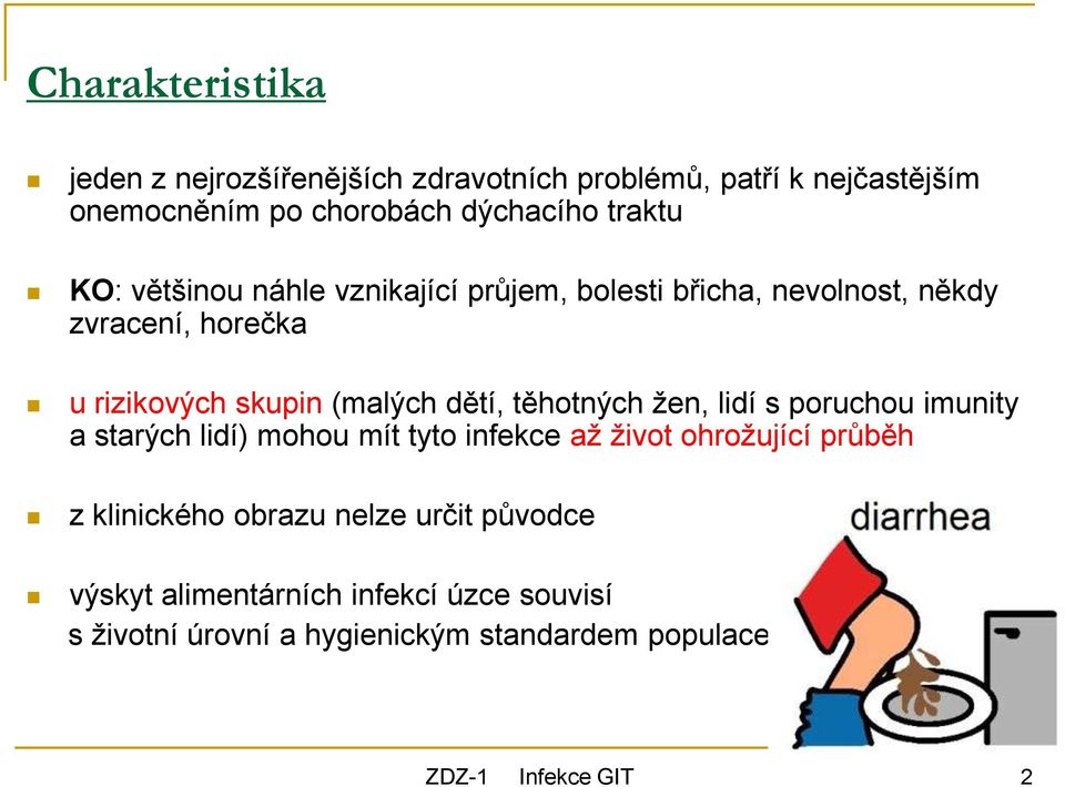 (malých dětí, těhotných žen, lidí s poruchou imunity a starých lidí) mohou mít tyto infekce až život ohrožující průběh z