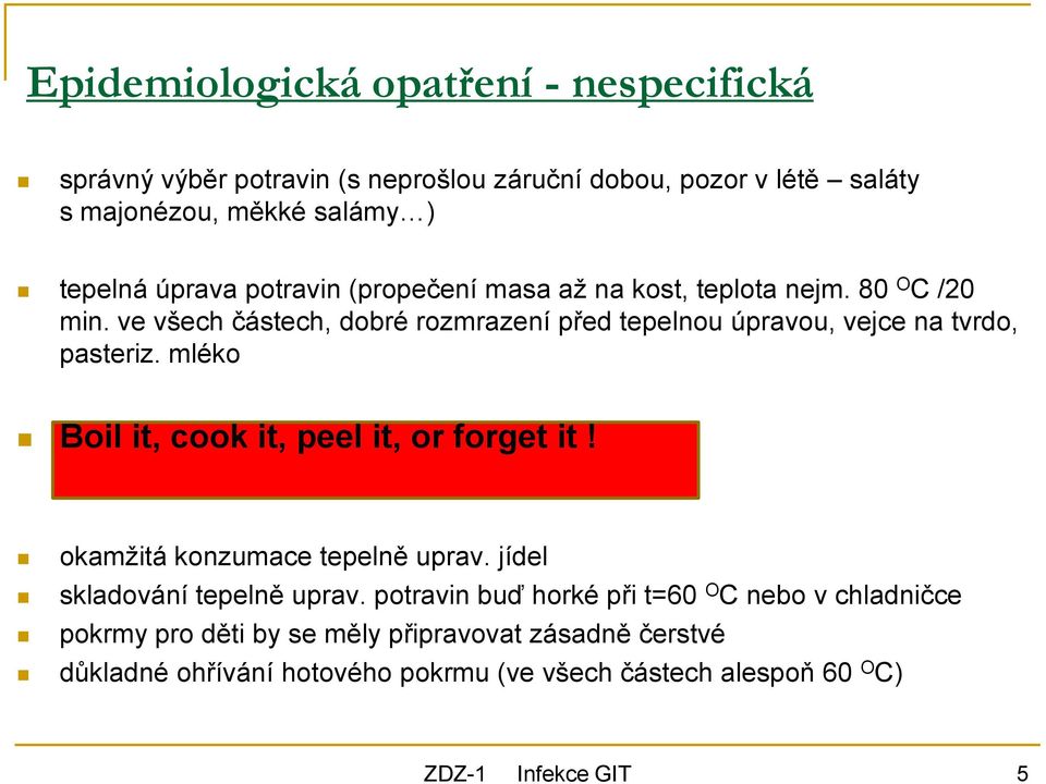 ve všech částech, dobré rozmrazení před tepelnou úpravou, vejce na tvrdo, pasteriz. mléko Boil it, cook it, peel it, or forget it!