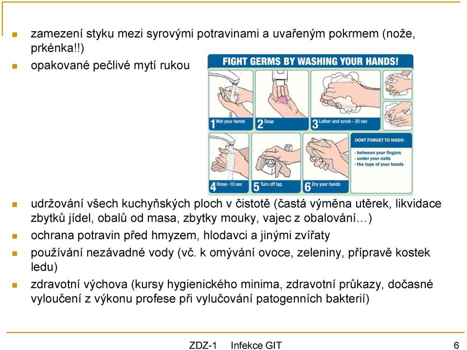 od masa, zbytky mouky, vajec z obalování ) ochrana potravin před hmyzem, hlodavci a jinými zvířaty používání nezávadné vody (vč.