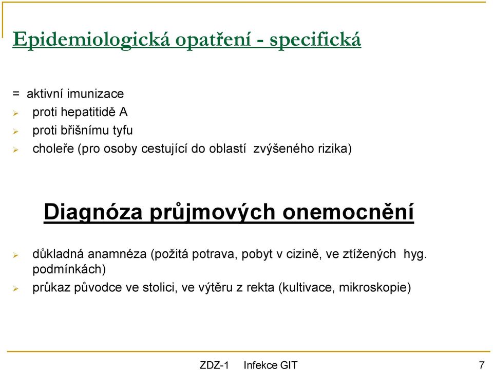 průjmových onemocnění důkladná anamnéza (požitá potrava, pobyt v cizině, ve