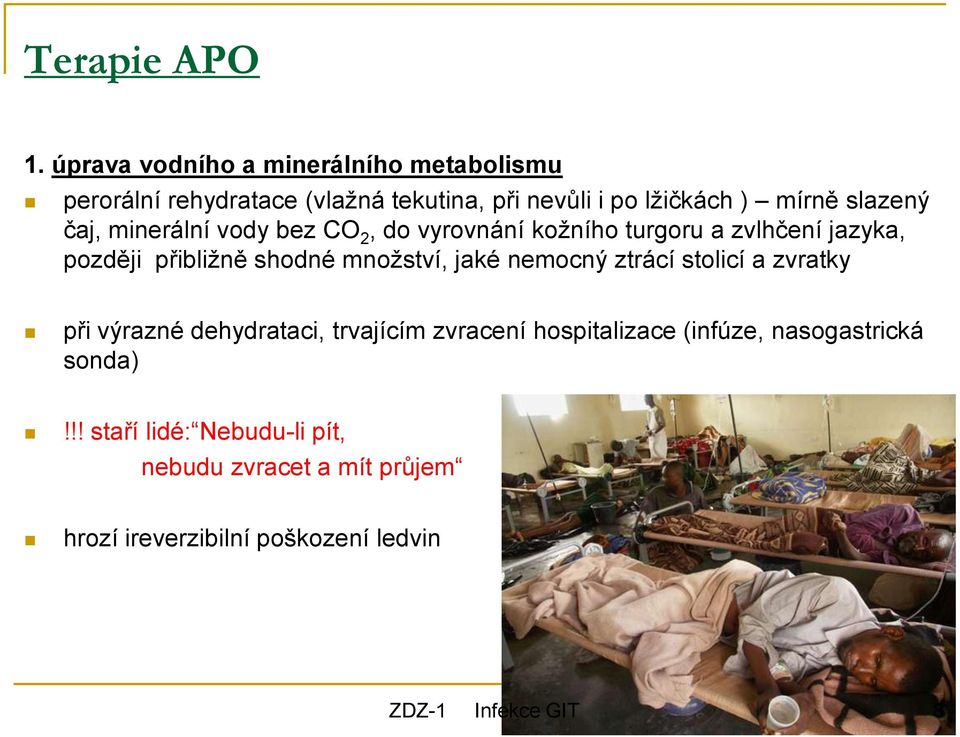 slazený čaj, minerální vody bez CO 2, do vyrovnání kožního turgoru a zvlhčení jazyka, později přibližně shodné