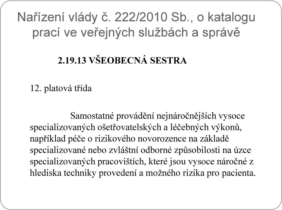 například péče o rizikového novorozence na základě specializované nebo zvláštní odborné způsobilosti na úzce