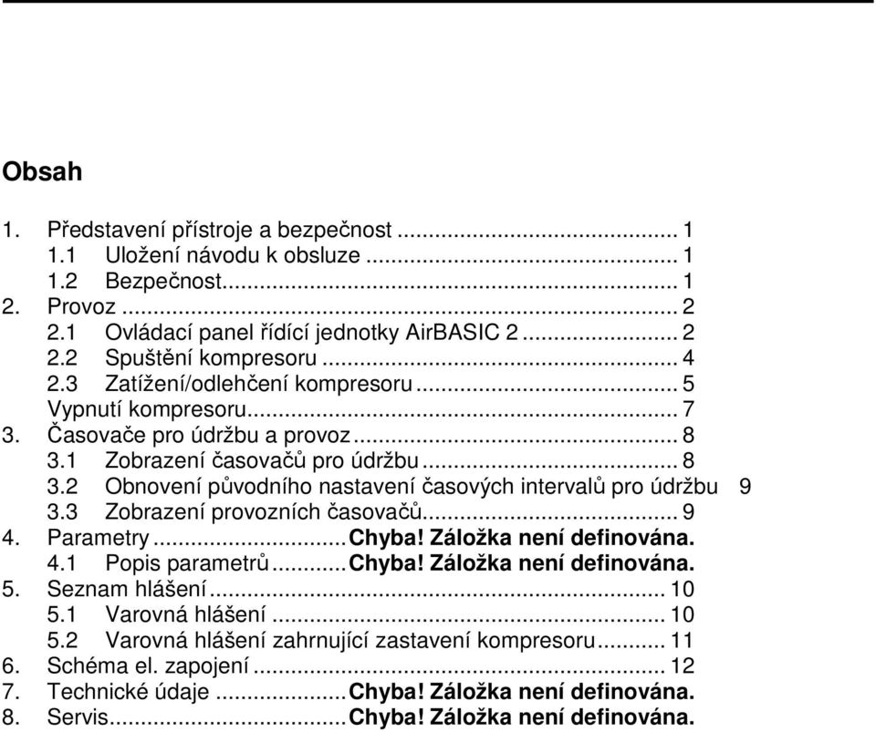 3 Zobrazení provozních časovačů... 9 4. Parametry... Chyba! Záložka není definována. 4.1 Popis parametrů... Chyba! Záložka není definována. 5. Seznam hlášení... 10 5.