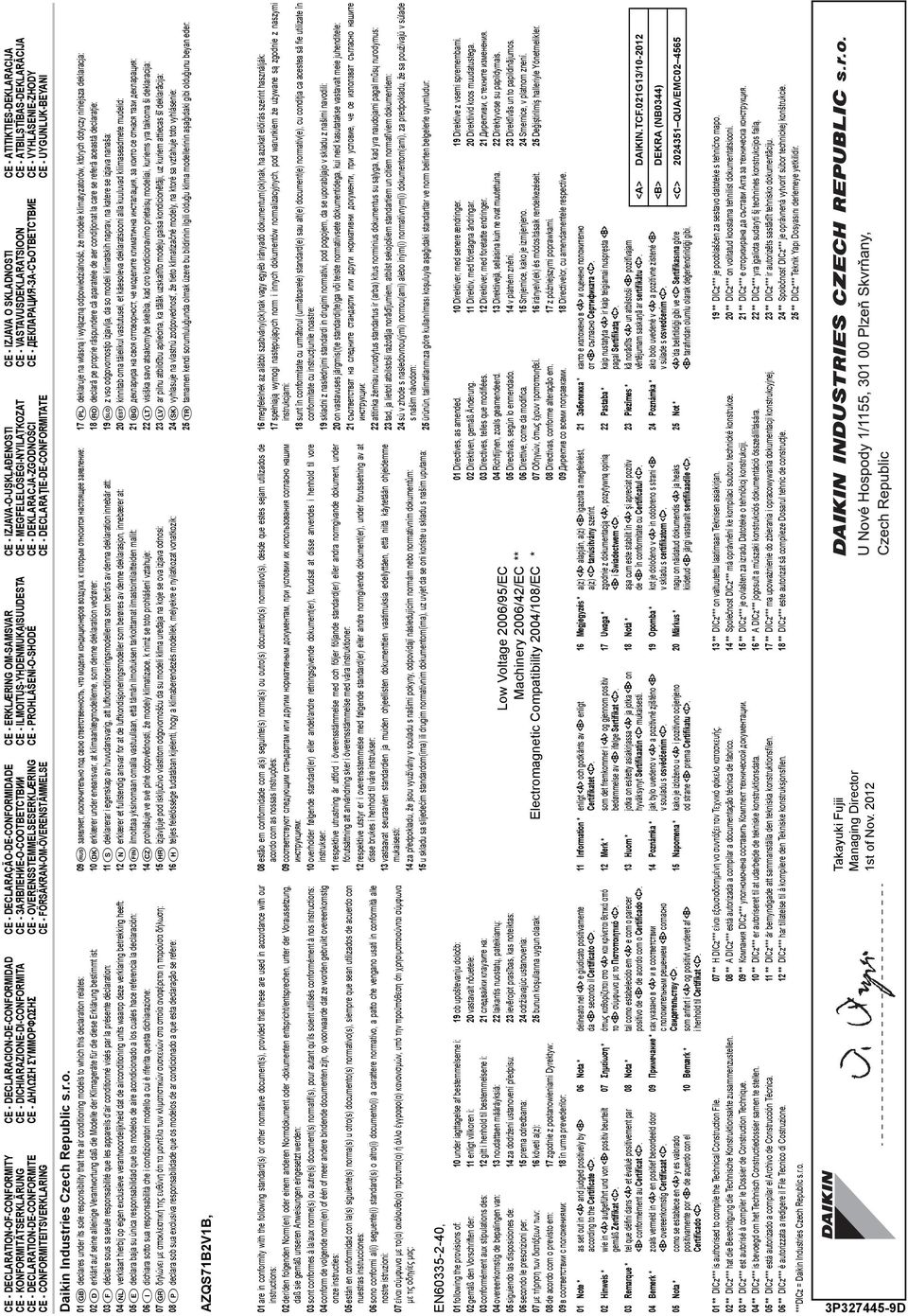 ЗАЯВЛЕНИЕ-О-СООТВЕТСТВИИ CE - OVERENSSTEMMELSESERKLÆRING CE - FÖRSÄKRN-OM-ÖVERENSTÄMMELSE CE - DECLRCION-DE-CONFORMIDD CE - DICHIRZIONE-DI-CONFORMIT CE - HΛΩΣΗ ΣΥΜΜΟΡΦΩΣΗΣ CE -