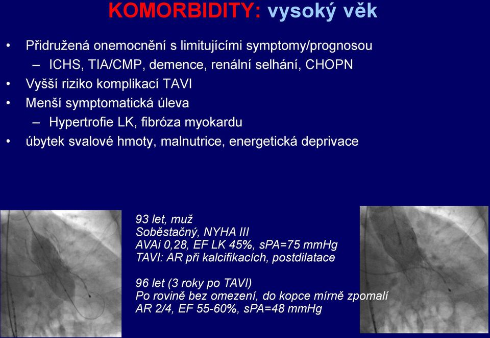 hmoty, malnutrice, energetická deprivace 93 let, muž Soběstačný, NYHA III AVAi 0,28, EF LK 45%, spa=75 mmhg TAVI: AR