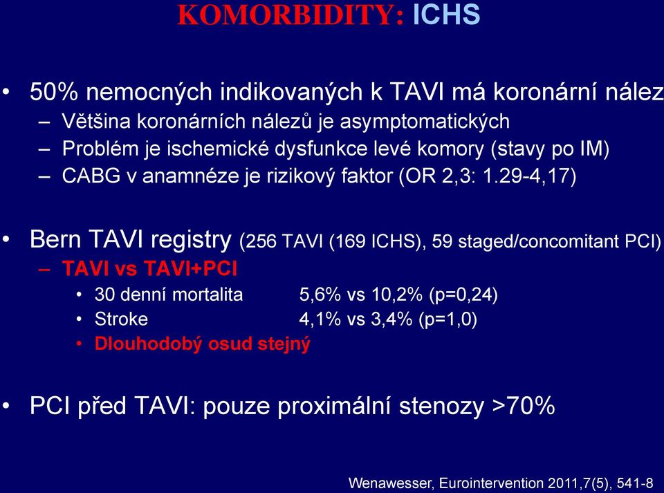 29-4,17) Bern TAVI registry (256 TAVI (169 ICHS), 59 staged/concomitant PCI) TAVI vs TAVI+PCI 30 denní mortalita 5,6% vs