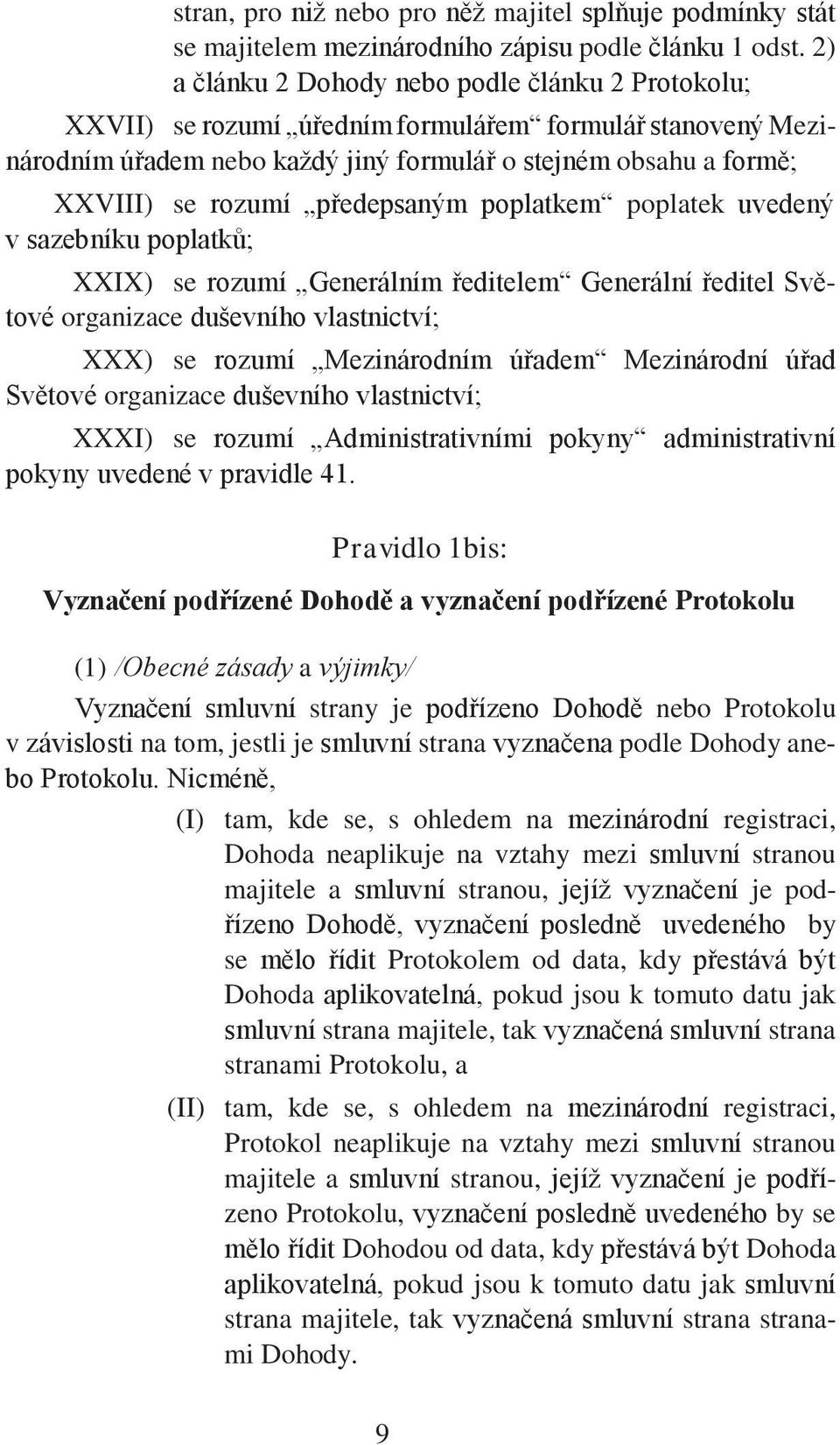 předepsaným poplatkem poplatek uvedený v sazebníku poplatků; XXIX) se rozumí Generálním ředitelem Generální ředitel Světové organizace duševního vlastnictví; XXX) se rozumí Mezinárodním úřadem