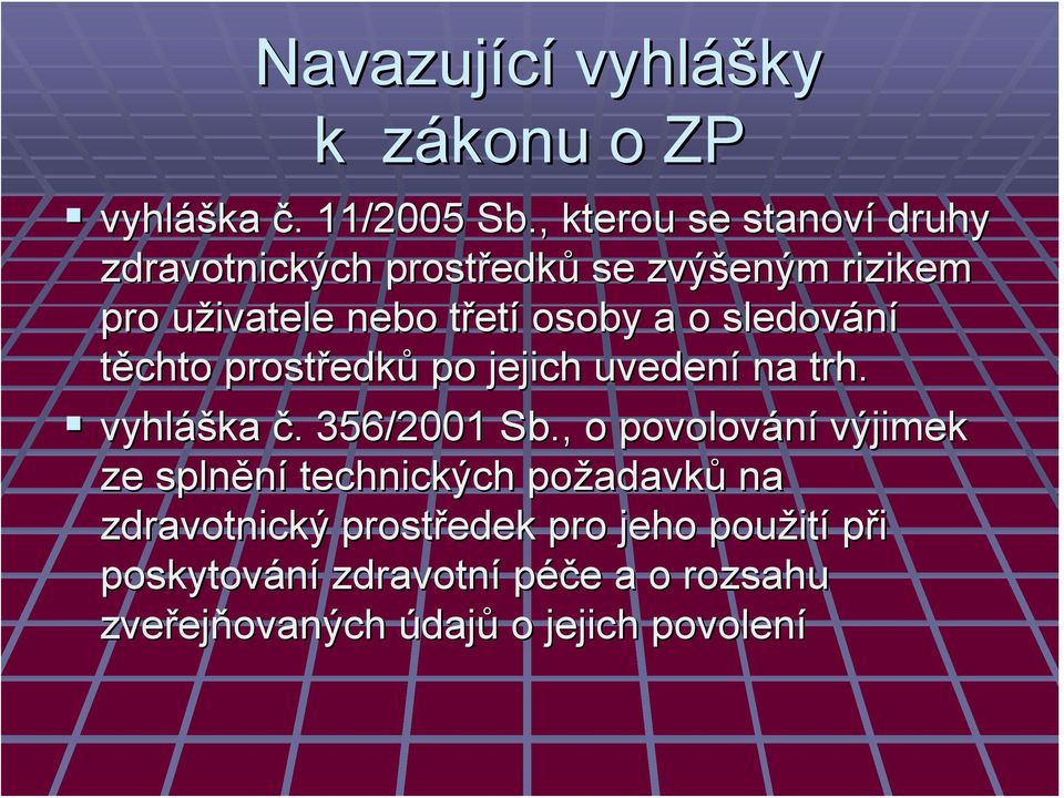 o sledování těchto prostředk edků po jejich uvedení na trh. vyhláš áška č.. 356/2001 Sb.