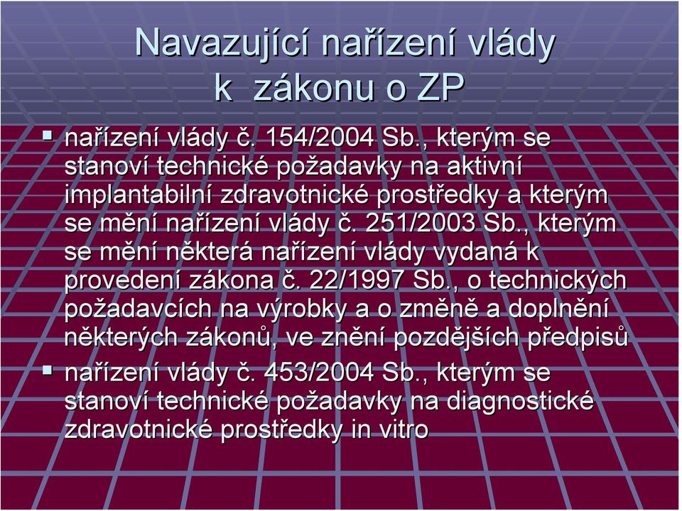 , kterým se měním některá nařízen zení vlády vydaná k provedení zákona č.. 22/1997 Sb.