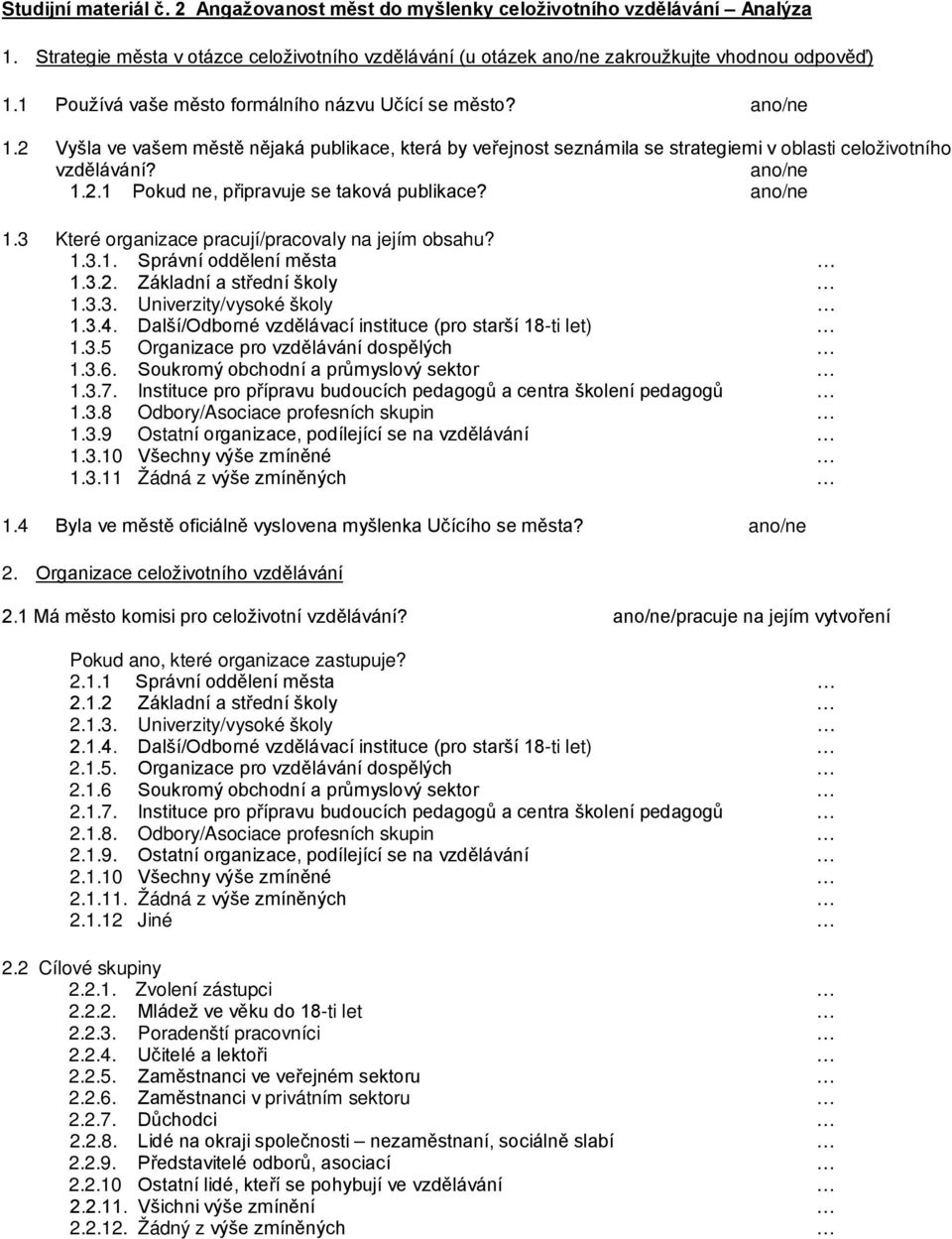 ano/ne 1.3 Které organizace pracují/pracovaly na jejím obsahu? 1.3.1. Správní oddělení města 1.3.2. Základní a střední školy 1.3.3. Univerzity/vysoké školy 1.3.4.