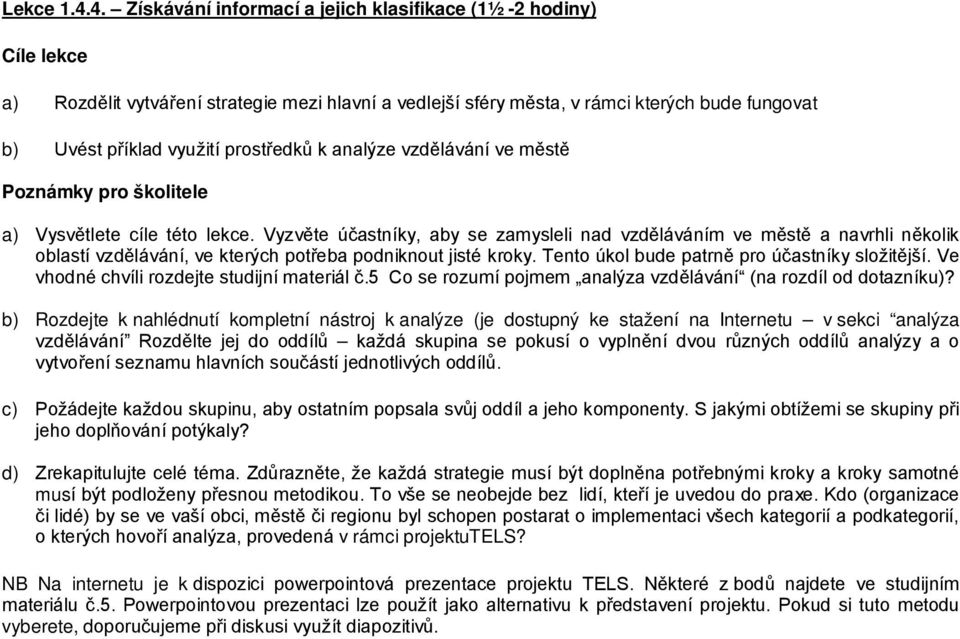 prostředků k analýze vzdělávání ve městě Poznámky pro školitele a) Vysvětlete cíle této lekce.