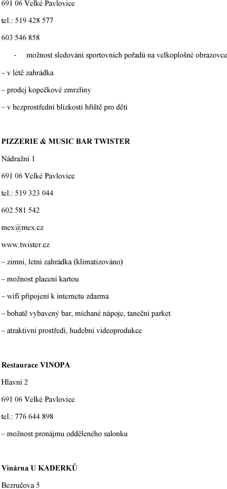 hřiště pro děti PIZZERIE & MUSIC BAR TWISTER Nádražní 1 : 519 323 044 602 581 542 mex@mex.cz www.twister.