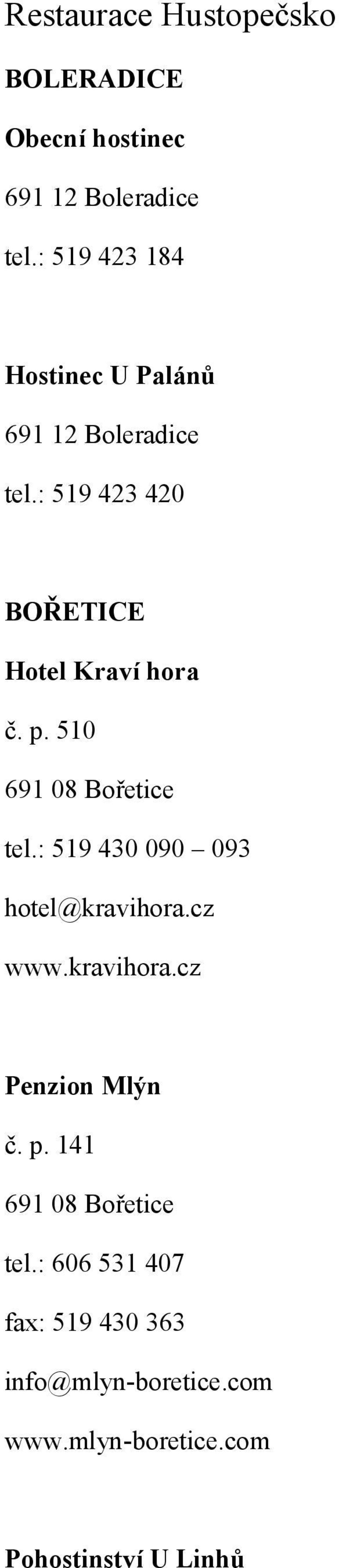 p. 510 691 08 Bořetice tel.: 519 430 090 093 hotel@kravihora.cz www.kravihora.cz Penzion Mlýn č.