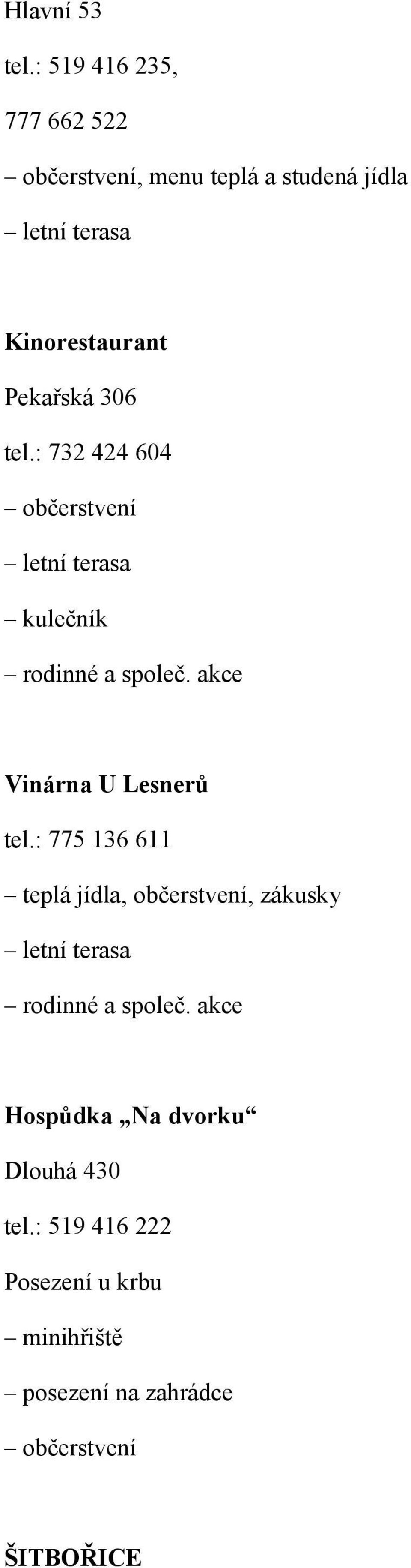 306 tel.: 732 424 604 občerstvení letní terasa kulečník rodinné a společ. akce Vinárna U Lesnerů tel.