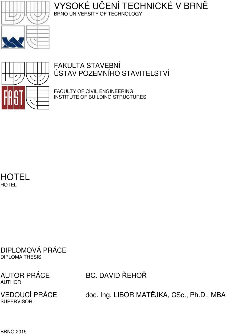 STRUCTURES HOTEL HOTEL DIPLOMOVÁ PRÁCE DIPLOMA THESIS AUTOR PRÁCE AUTHOR VEDOUCÍ