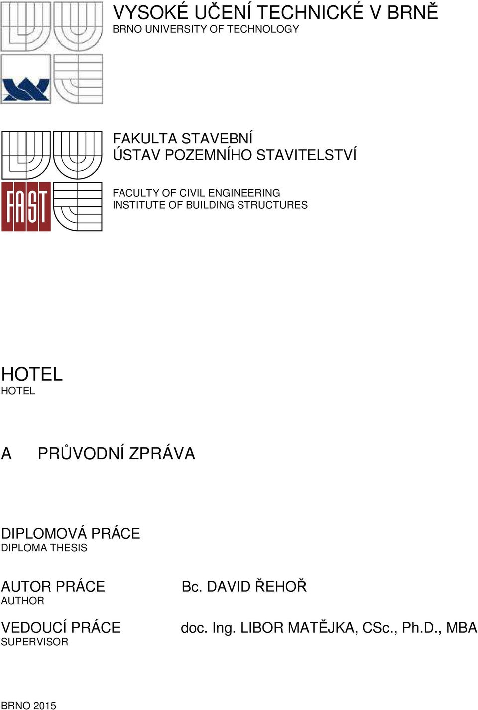 HOTEL HOTEL A PRŮVODNÍ ZPRÁVA DIPLOMOVÁ PRÁCE DIPLOMA THESIS AUTOR PRÁCE AUTHOR