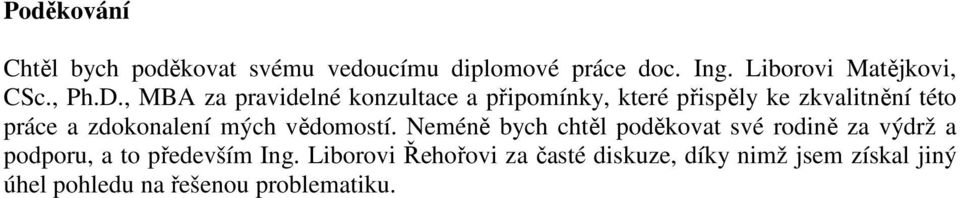 , MBA za pravidelné konzultace a připomínky, které přispěly ke zkvalitnění této práce a zdokonalení