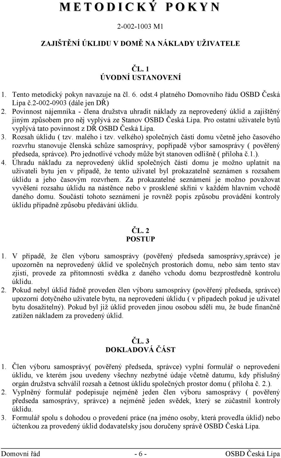 Povinnost nájemníka - člena družstva uhradit náklady za neprovedený úklid a zajištěný jiným způsobem pro něj vyplývá ze Stanov OSBD Česká Lípa.