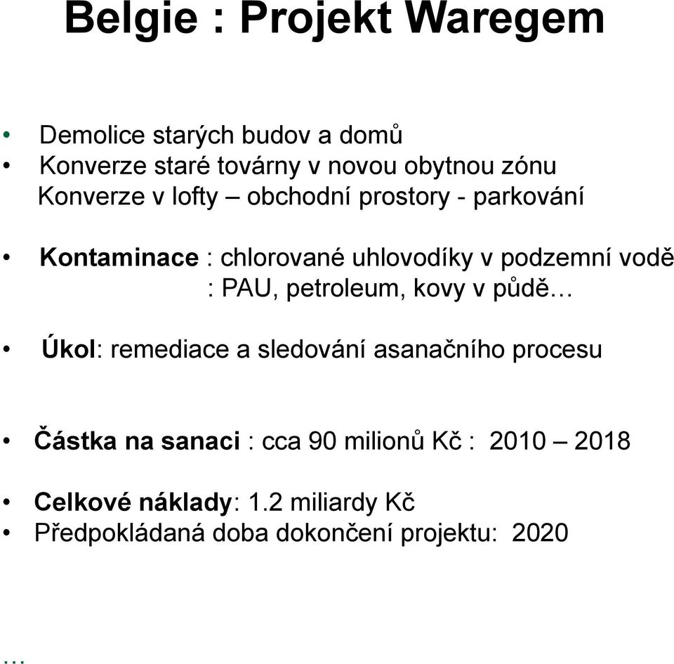 : PAU, petroleum, kovy v půdě Úkol: remediace a sledování asanačního procesu Částka na sanaci : cca