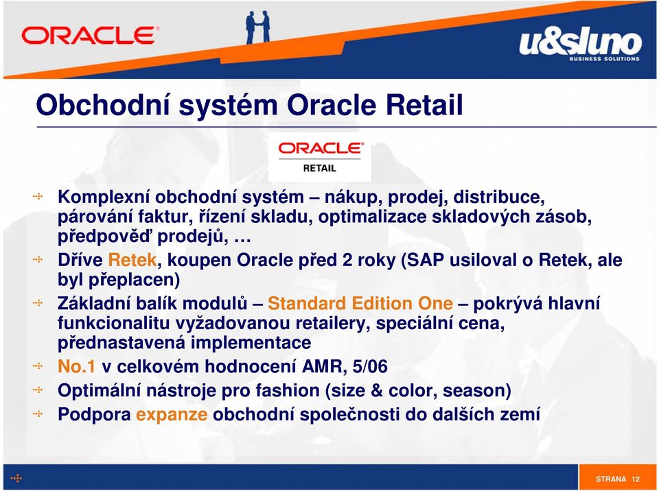 modulů Standard Edition One pokrývá hlavní funkcionalitu vyžadovanou retailery, speciální cena, přednastavená implementace No.