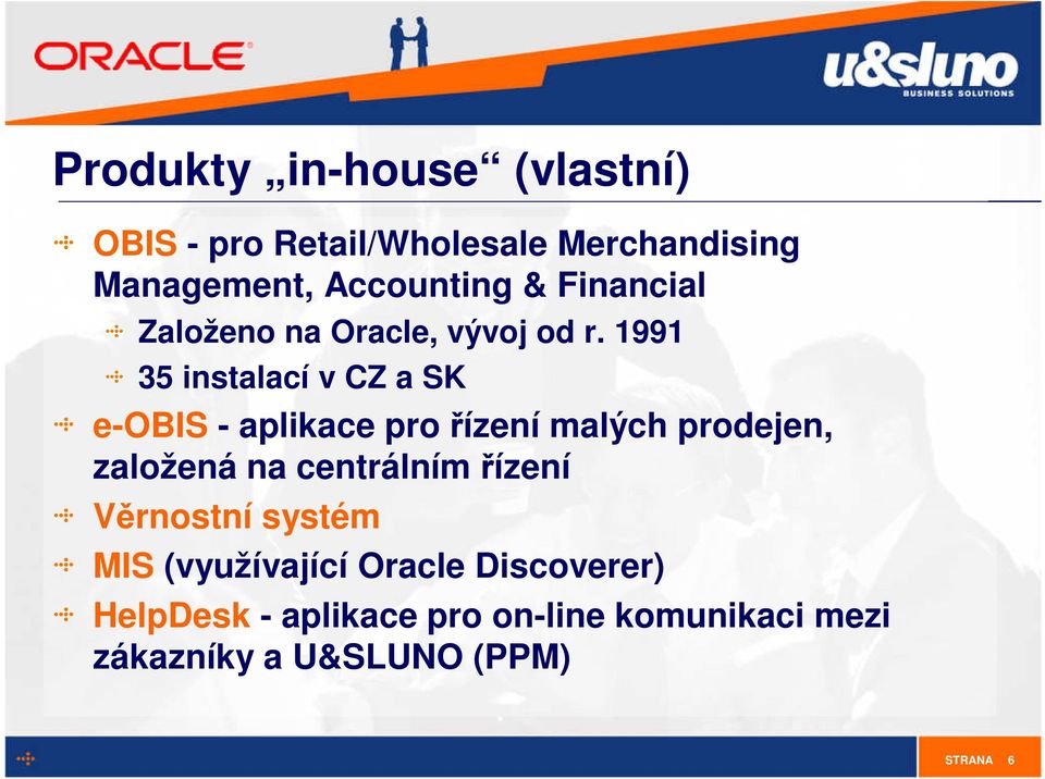 1991 35 instalací v CZ a SK e-obis - aplikace pro řízení malých prodejen, založená na