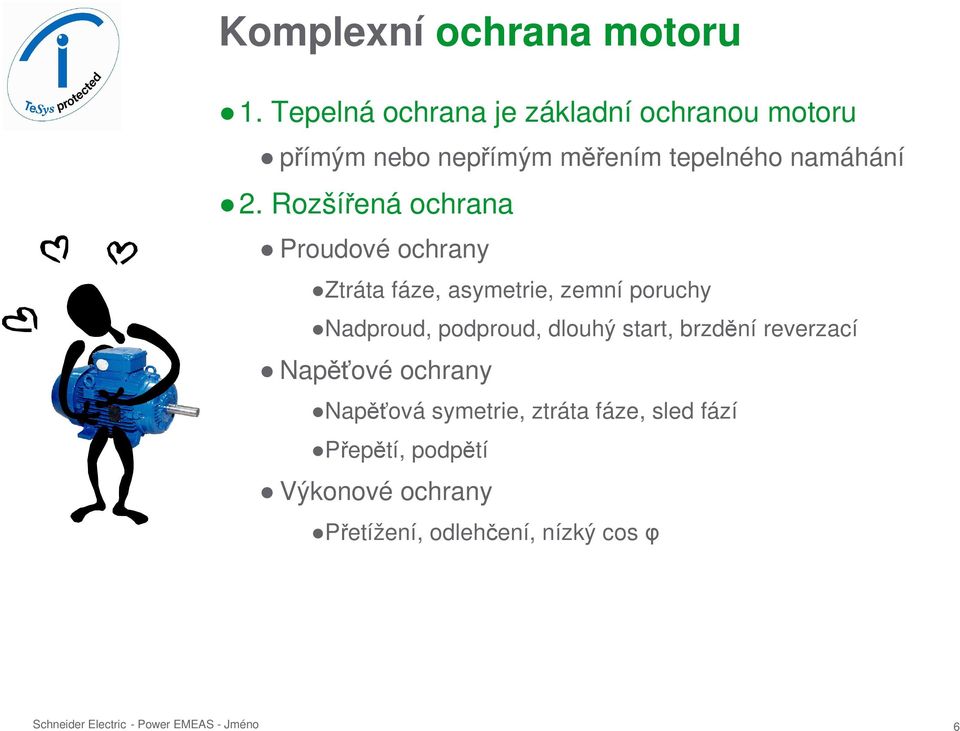 Rozšířená ochrana Proudové ochrany Ztráta fáze, asymetrie, zemní poruchy Nadproud, podproud,