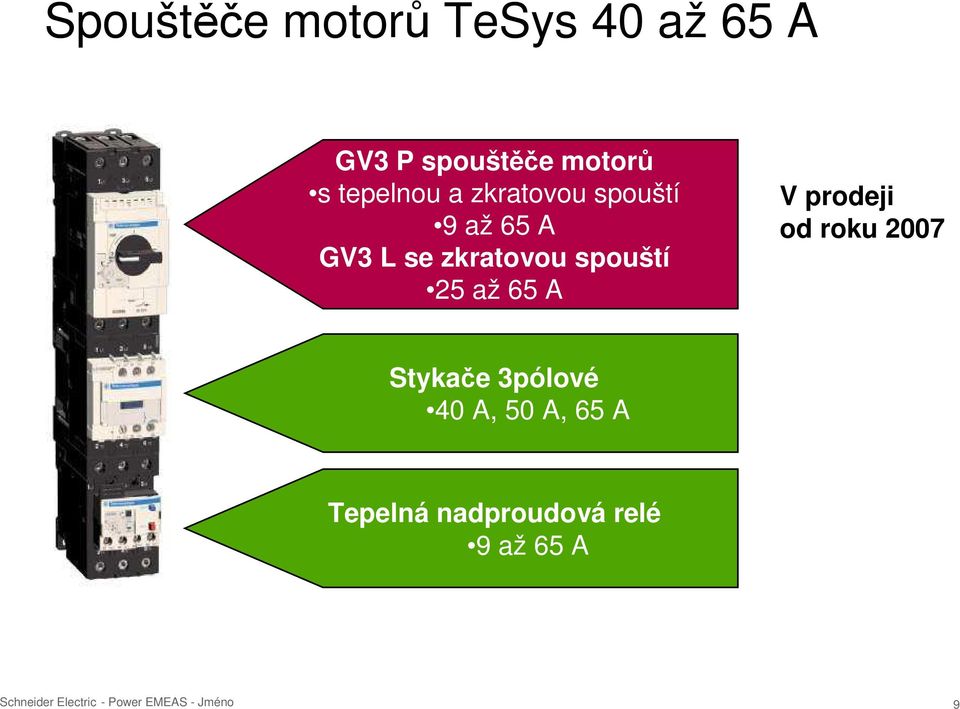 zkratovou spouští 25 až 65 A V prodeji od roku 2007