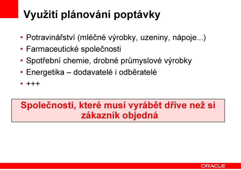 ..) Farmaceutické společnosti Spotřební chemie, drobné