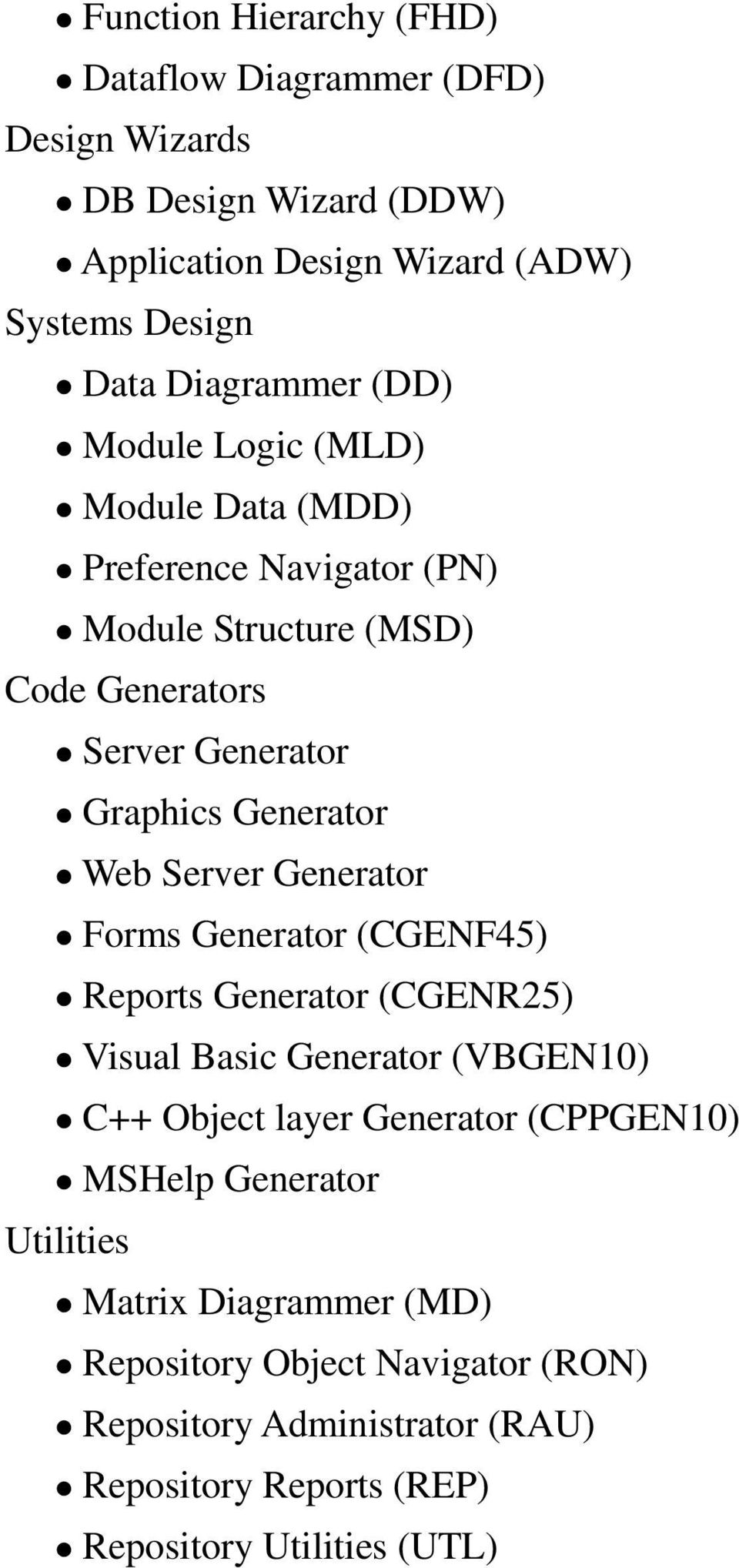 Server Generator Forms Generator (CGENF45) Reports Generator (CGENR25) Visual Basic Generator (VBGEN10) C++ Object layer Generator (CPPGEN10) MSHelp