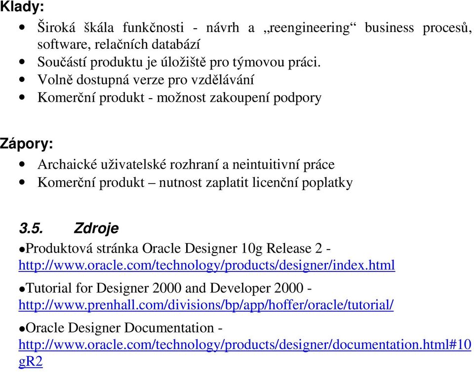 zaplatit licenční poplatky 3.5. Zdroje Produktová stránka Oracle Designer 10g Release 2 - http://www.oracle.com/technology/products/designer/index.