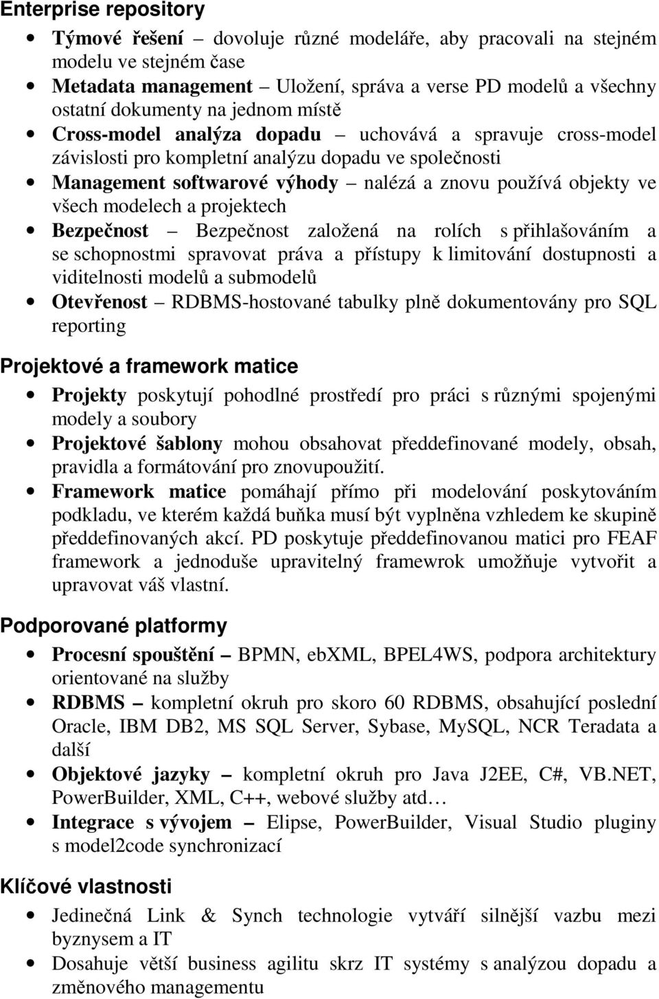 modelech a projektech Bezpečnost Bezpečnost založená na rolích s přihlašováním a se schopnostmi spravovat práva a přístupy k limitování dostupnosti a viditelnosti modelů a submodelů Otevřenost