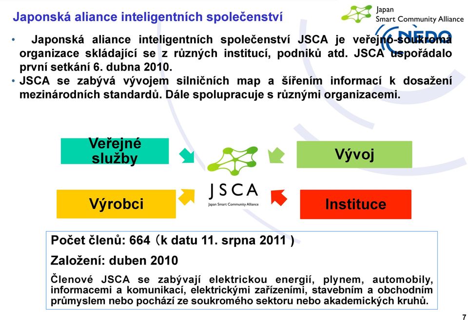 Dále spolupracuje s různými organizacemi. Veřejné služby Vývoj Výrobci Instituce Počet členů: 664 k datu 11.