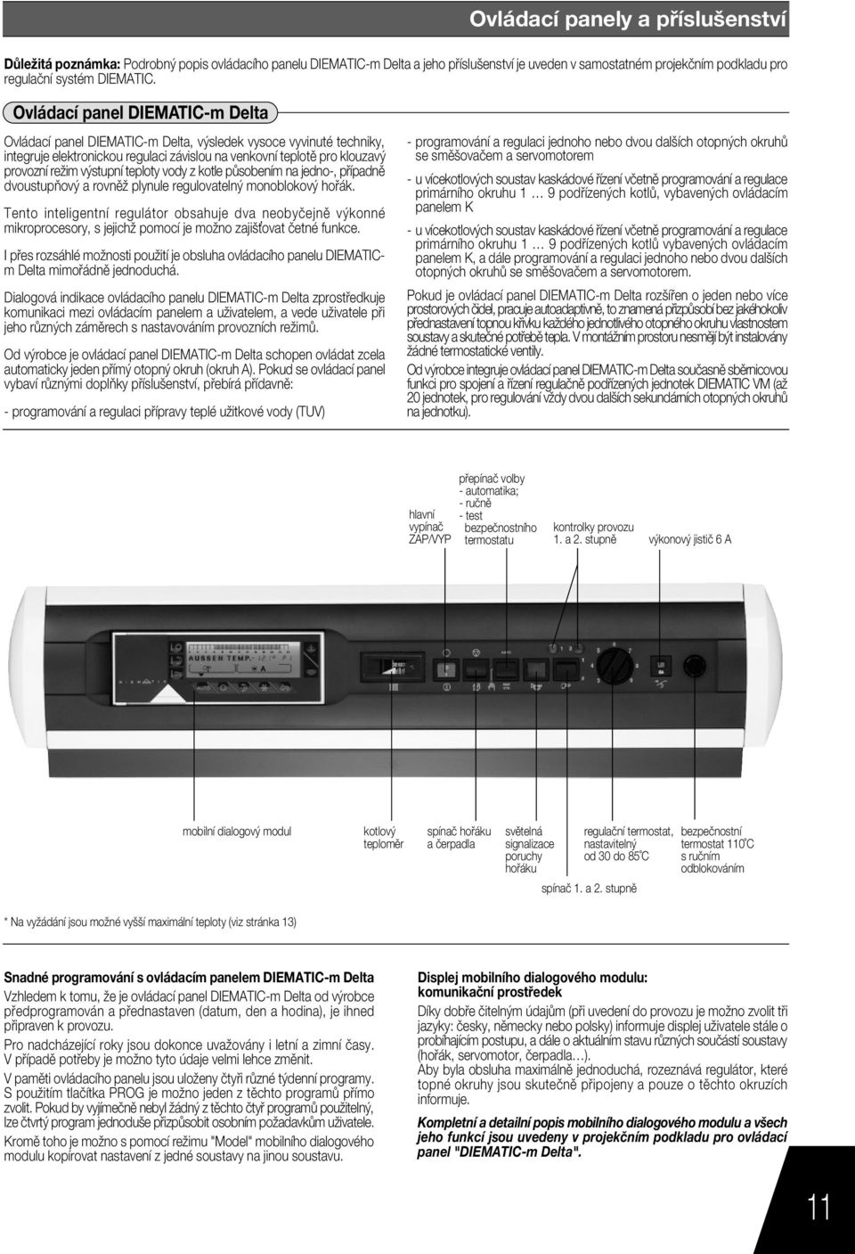 teploty vody z kotle p sobenìm na jedno-, p ÌpadnÏ dvoustupúov a rovnïû plynule regulovateln monoblokov ho k.