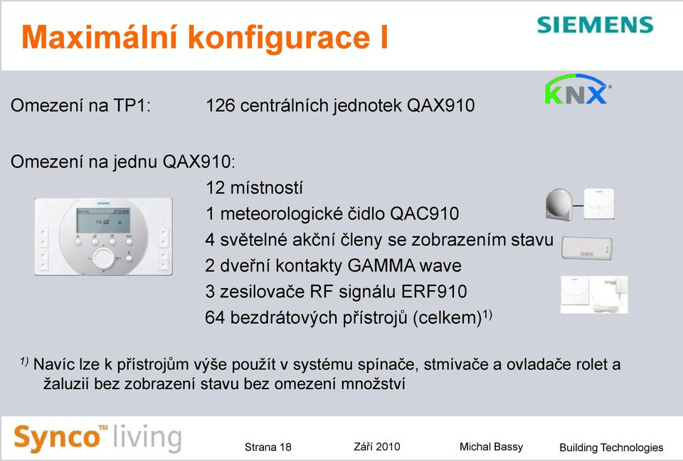 RF signálu ERF910 64 bezdrátových přístrojů (celkem) 1) 1) Navíc lze k přístrojům výše použít v systému spínače,