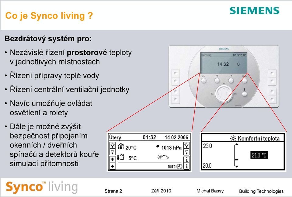 Řízení přípravy teplé vody Řízení centrální ventilační jednotky Navíc umožňuje ovládat