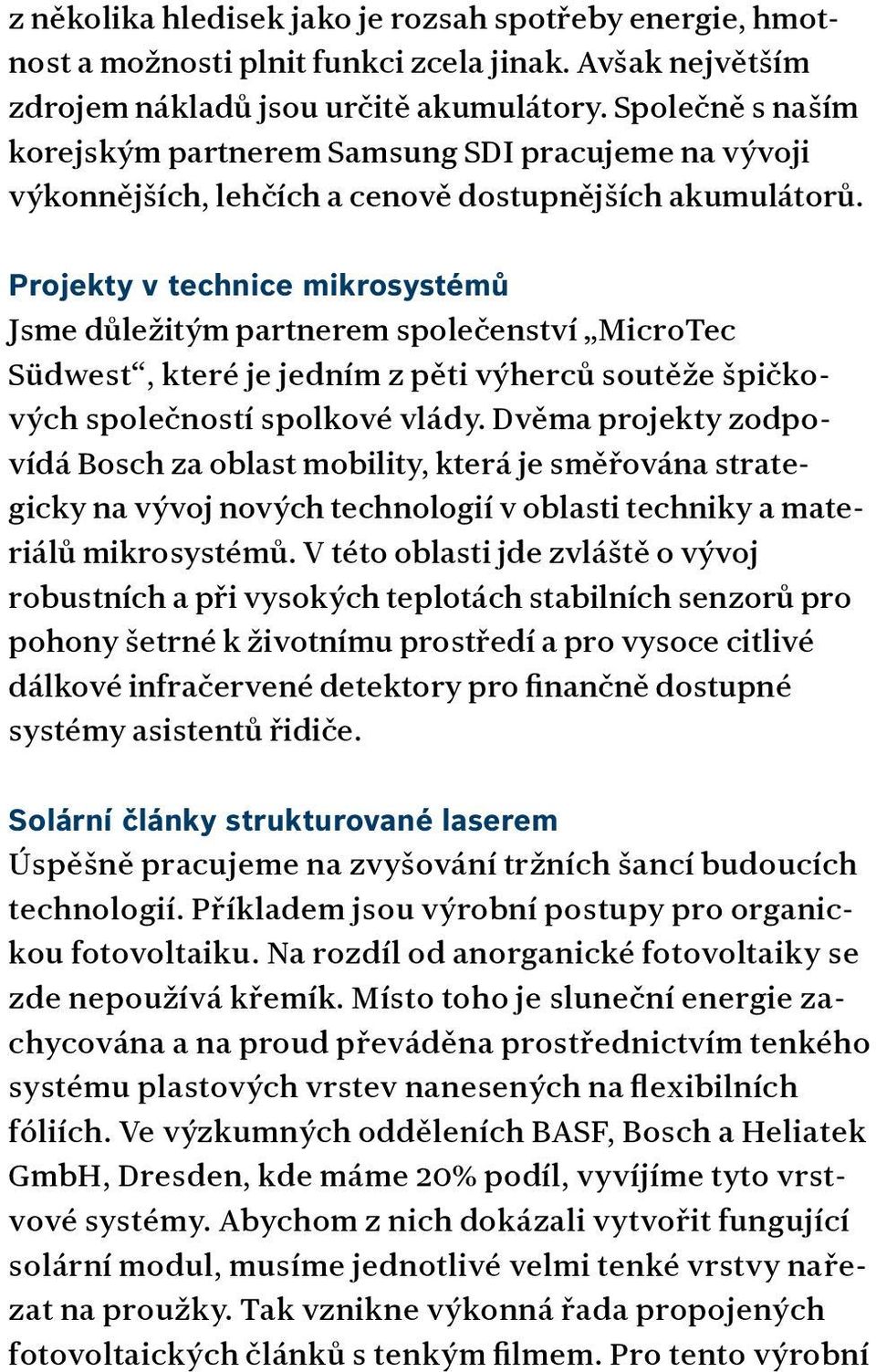 Projekty v technice mikrosystémů Jsme důležitým partnerem společenství MicroTec Südwest, které je jedním z pěti výherců soutěže špičkových společností spolkové vlády.