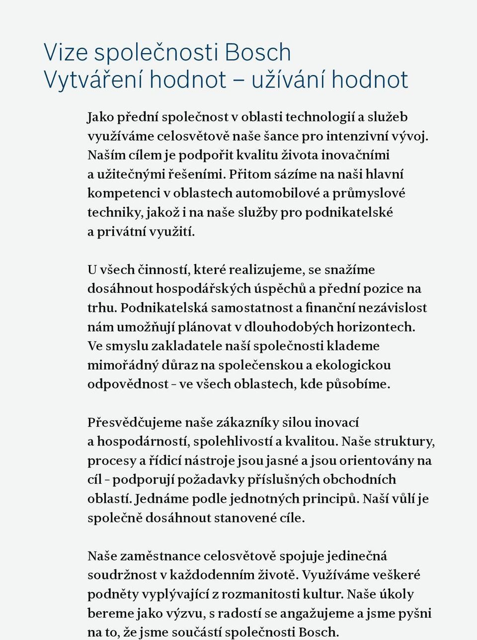 Přitom sázíme na naši hlavní kompetenci v oblastech automobilové a průmyslové techniky, jakož i na naše služby pro podnikatelské a privátní využití.