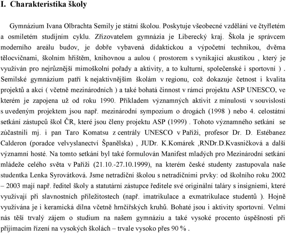 využíván pro nejrůznější mimoškolní pořady a aktivity, a to kulturní, společenské i sportovní ).