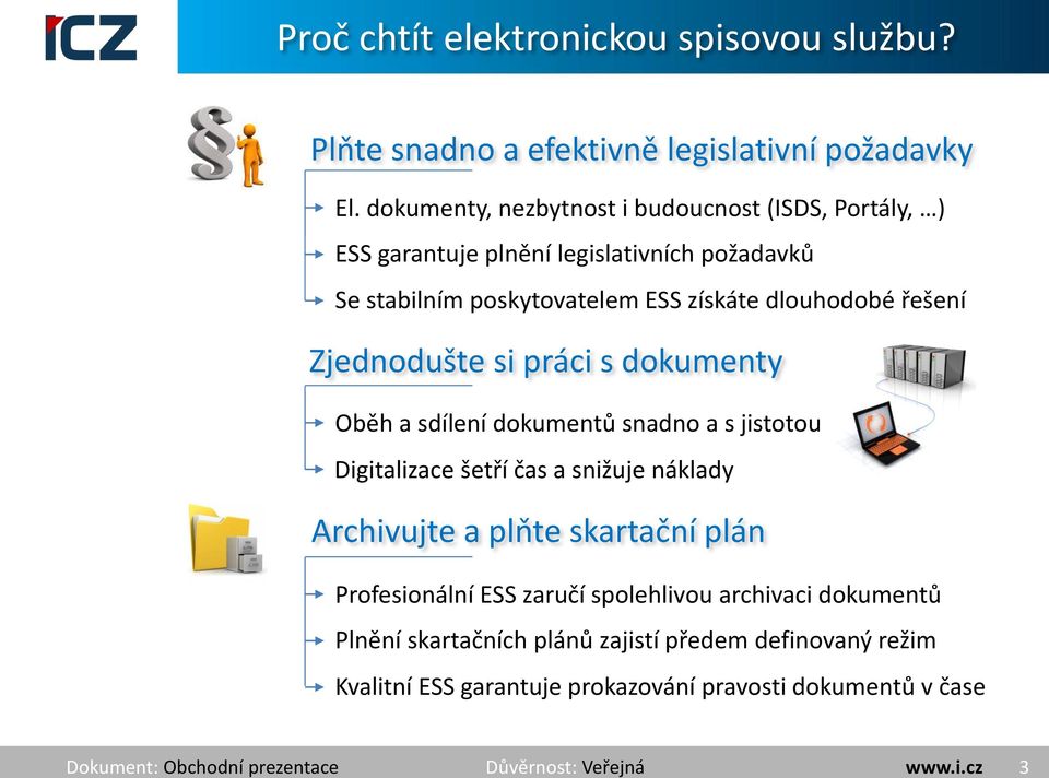 dlouhodobé řešení Zjednodušte si práci s dokumenty Oběh a sdílení dokumentů snadno a s jistotou Digitalizace šetří čas a snižuje náklady